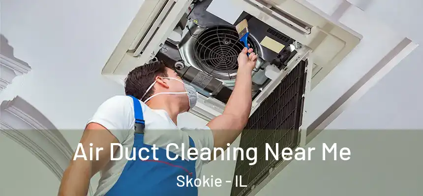  Air Duct Cleaning Near Me Skokie - IL