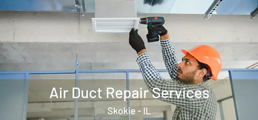 Air Duct Repair Services Skokie - IL