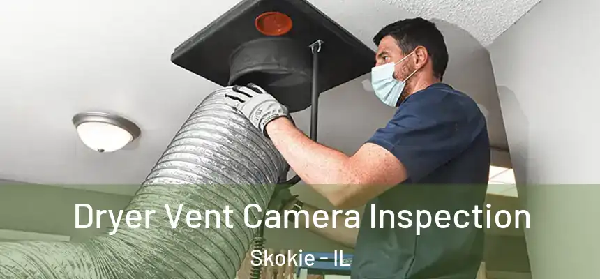  Dryer Vent Camera Inspection Skokie - IL