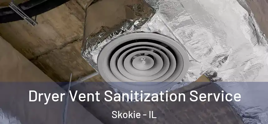  Dryer Vent Sanitization Service Skokie - IL