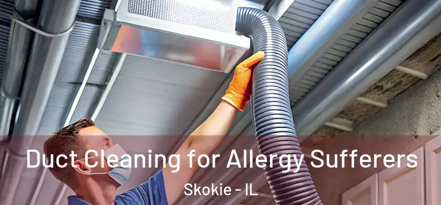  Duct Cleaning for Allergy Sufferers Skokie - IL