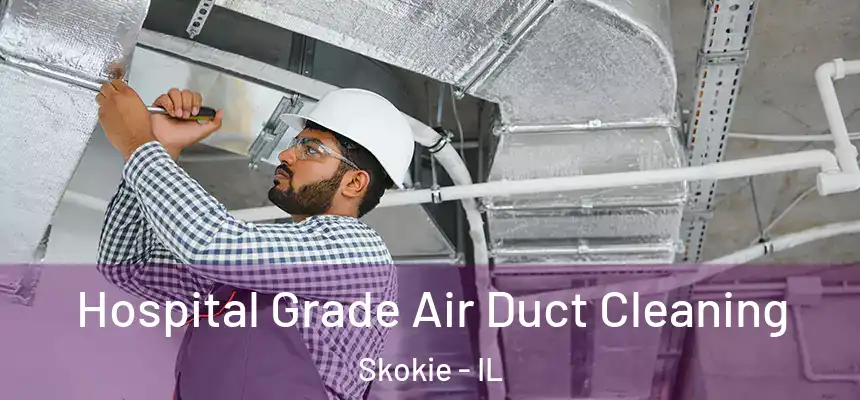 Hospital Grade Air Duct Cleaning Skokie - IL