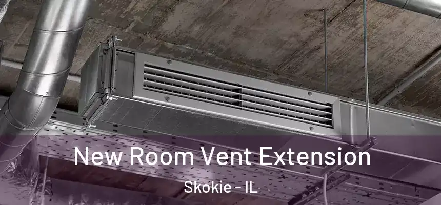  New Room Vent Extension Skokie - IL