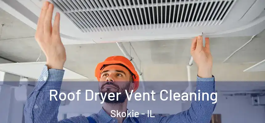  Roof Dryer Vent Cleaning Skokie - IL
