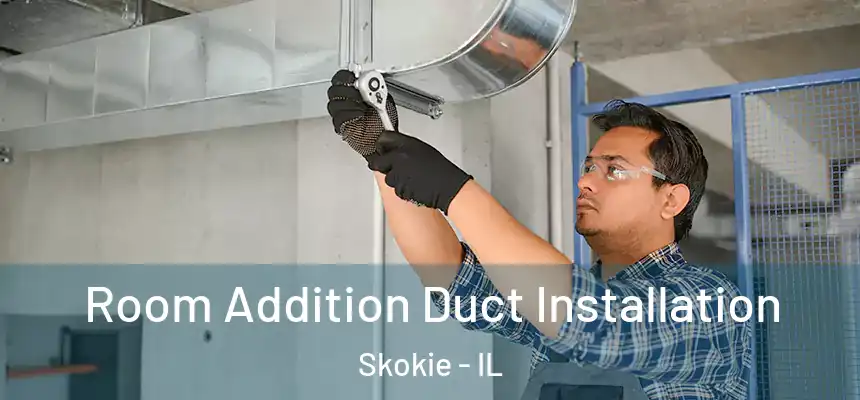  Room Addition Duct Installation Skokie - IL